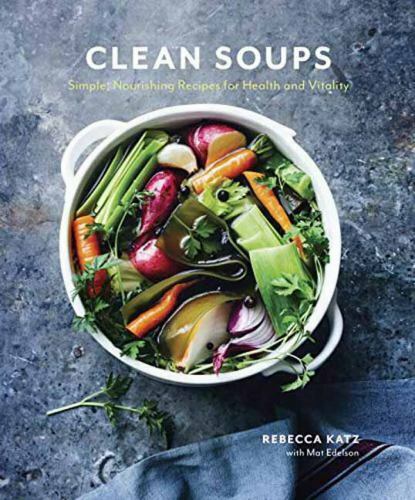 Clean Soups Simple, Nourishing Recipes for Health & Vitality Cookbook Hardcover